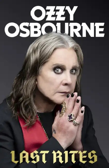 Last Rites: Never-before-told stories of a legendary life from the rock 'n' roll hellraiser by Ozzy Osbourne