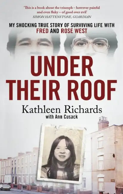 Under Their Roof: My shocking true story of surviving serial killers Fred and Rose West by Kathleen Richards
