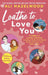 Loathe To Love You: From the bestselling author of The Love Hypothesis by Ali Hazelwood