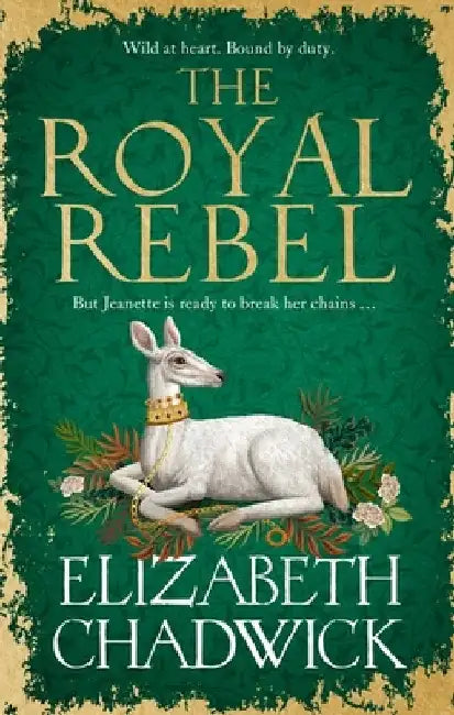The Royal Rebel: From the Much-Loved Author of Historical Fiction Comes a Brand New Tale of Royalty, Rivalry and Resilience for 2024 by Elizabeth Chadwick