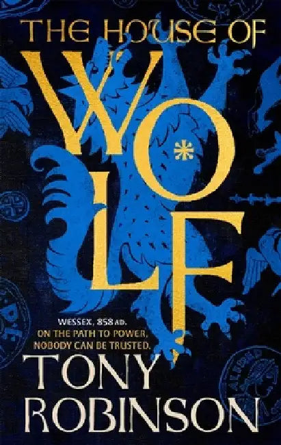 The House of Wolf: The Sunday Times bestselling new historical fiction series from the much loved Sir Tony Robinson by Tony Robinson