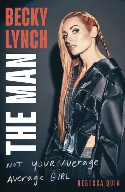 Becky Lynch: The Man by Rebecca Quin