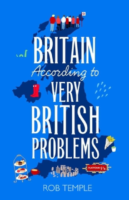Britain According to Very British Problems: the new book from Britain's favourite humour brand by Rob Temple