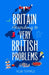 Britain According to Very British Problems: the new book from Britain's favourite humour brand by Rob Temple