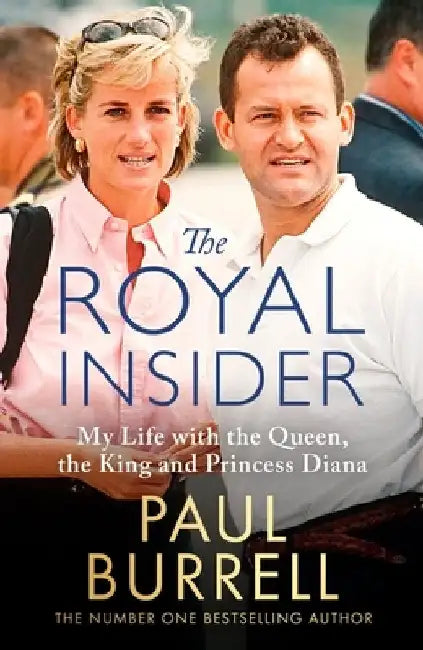 The Royal Insider: My Life with the Queen, the King and Princess Diana by Paul Burrell
