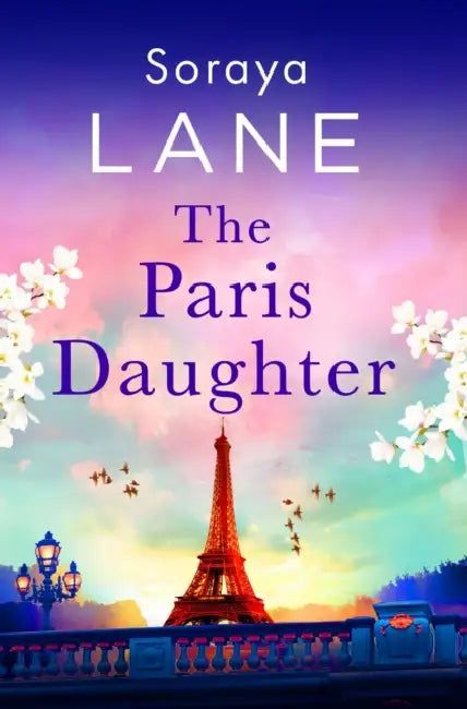 The Paris Daughter: An absolutely unforgettable page-turner full of family secrets by Soraya Lane