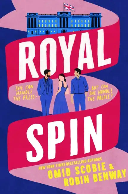 Royal Spin: an irresistible new royal drama with romance from Sunday Times bestseller Omid Scobie and NYT bestseller Robin Benway by Omid Scobie