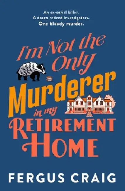 I'm Not the Only Murderer in My Retirement Home by Fergus Craig
