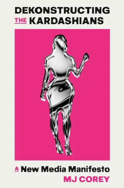 Dekonstructing the Kardashians by MJ Corey