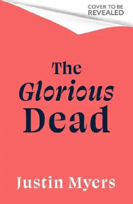 The Glorious Dead: Darkly humorous and riveting new novel from bestselling author by Justin Myers