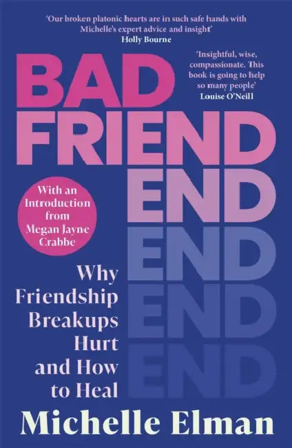 Bad Friend: Why Friendship Breakups Hurt and How to Heal by Michelle Elman