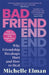Bad Friend: Why Friendship Breakups Hurt and How to Heal by Michelle Elman