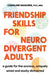 Friendship Skills for Neurodivergent Adults: A Guide for the Anxious, Uniquely Wired and Easily Distracted by Caroline Maguire