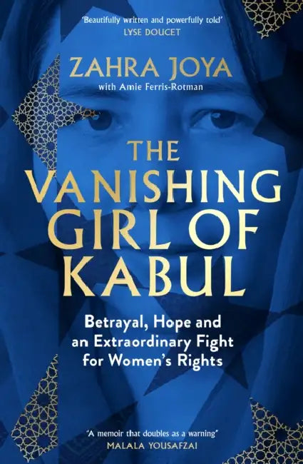 The Vanishing Girl Of Kabul: Betrayal, Hope And An Extraordinary Fight For Women's Rights by Zahra Joya