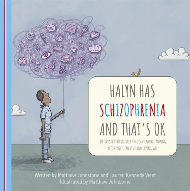 Halyn Has Schizophrenia and That's Ok by Matthew Johnstone, Lauren Kennedy West