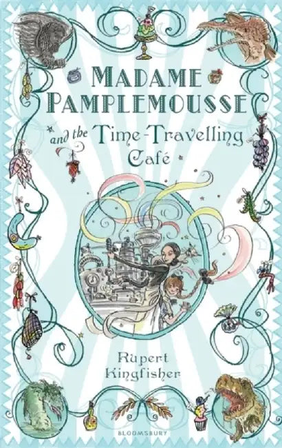 Madame Pamplemousse and the Time-Travelling Cafe by Rupert Kingfisher