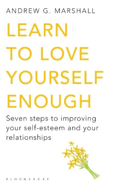Learn to Love Yourself Enough by Andrew G Marshall