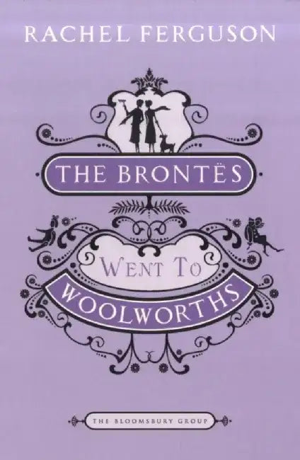 The Brontes Went to "Woolworths" by Rachel Ferguson