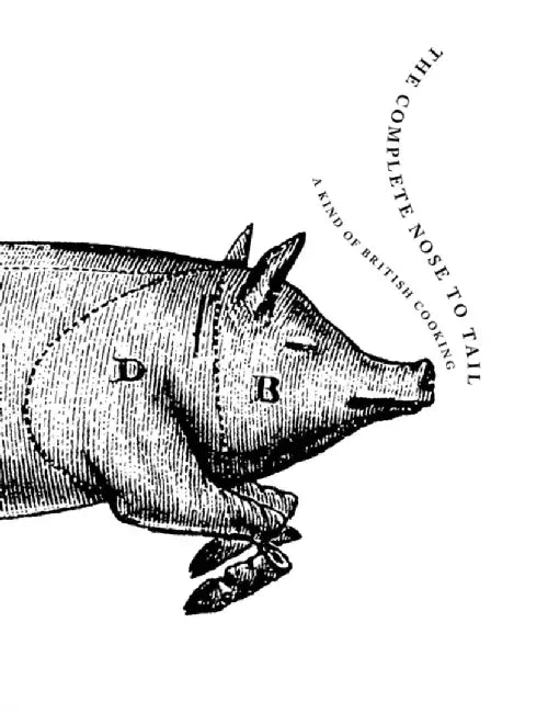 The Complete Nose to Tail by Mr Fergus Henderson