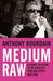 Medium Raw by Anthony Bourdain