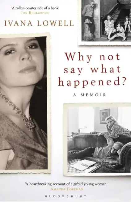 Why Not Say What Happened? by Ivana Lowell