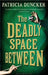 The Deadly Space Between by Patricia Duncker