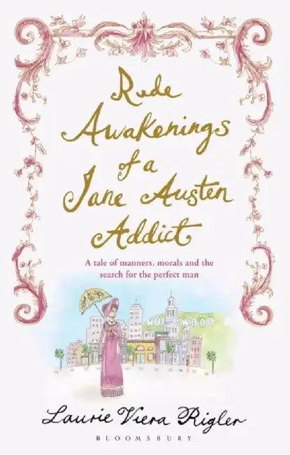 Rude Awakenings of a Jane Austen Addict by Laurie Viera Rigler