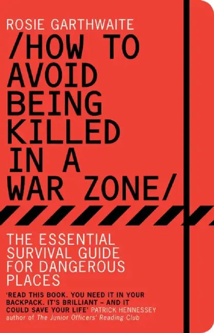 How to Avoid Being Killed in a War Zone by Rosie Garthwaite