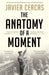 The Anatomy of a Moment by Javier Cercas