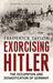 Exorcising Hitler by Frederick Taylor