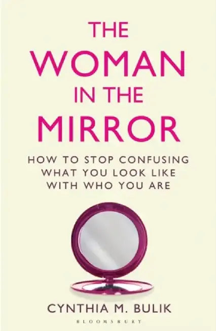 The Woman in the Mirror by Ph.D., Cynthia M. Bulik