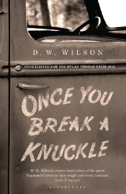 Once You Break a Knuckle by D. W. Wilson