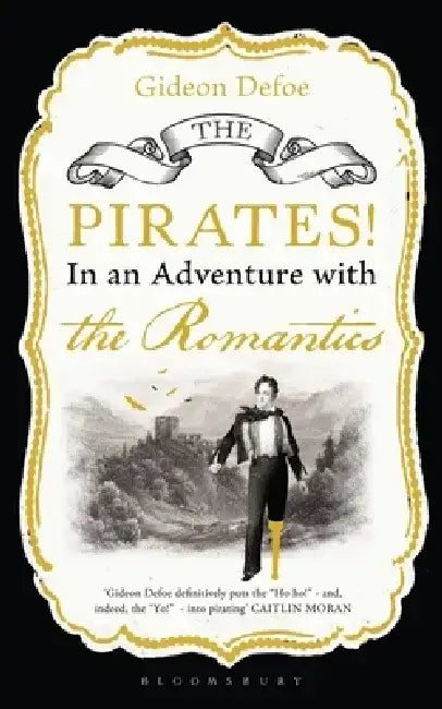 The Pirates! in an Adventure with the Romantics by Gideon Defoe