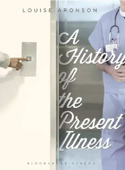 A History of the Present Illness by Louise Aronson
