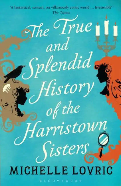 The True and Splendid History of the Harristown Sisters by Michelle Lovric