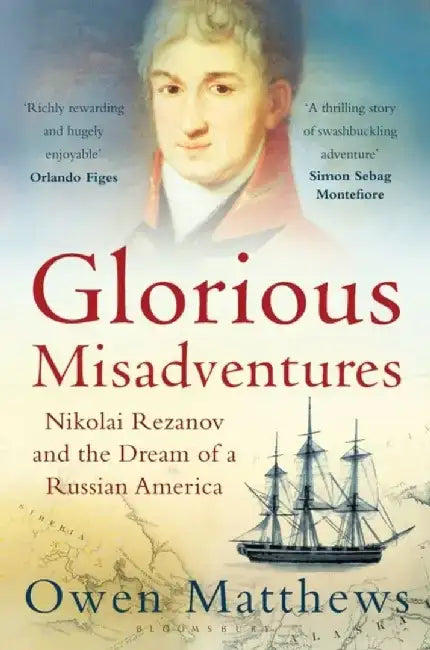 Glorious Misadventures by Owen Matthews