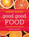Good Good Food: Recipes to Help You Look, Feel and Live Well by Sarah Raven
