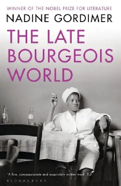 The Late Bourgeois World by Nadine Gordimer