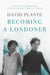 Becoming a Londoner by David, M. D. Plante