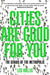 Cities Are Good for You by Leo Hollis