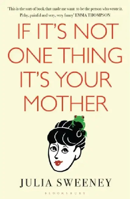 If It's Not One Thing, It's Your Mother by Julia Sweeney