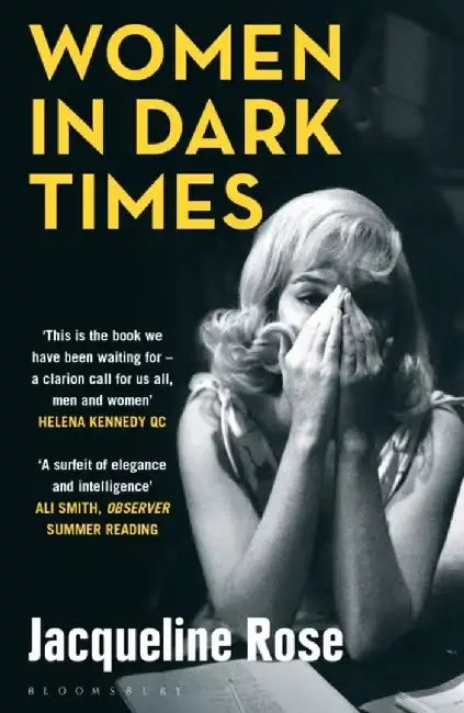 Women in Dark Times by Jacqueline Rose