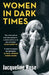Women in Dark Times by Jacqueline Rose