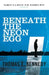 Beneath the Neon Egg by Thomas E. Kennedy