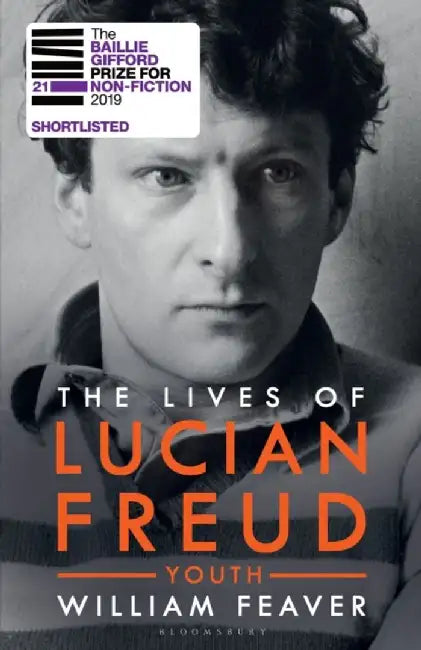 The Lives of Lucian Freud: YOUTH 1922 - 1968 by William Feaver