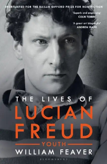 The Lives of Lucian Freud: YOUTH 1922 - 1968 by William Feaver