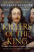 Killers of the King by Charles Spencer