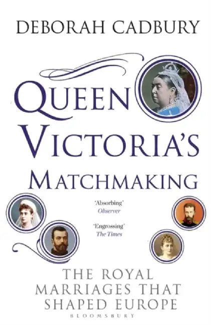 Queen Victoria's Matchmaking by Ms Deborah Cadbury