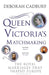Queen Victoria's Matchmaking by Ms Deborah Cadbury