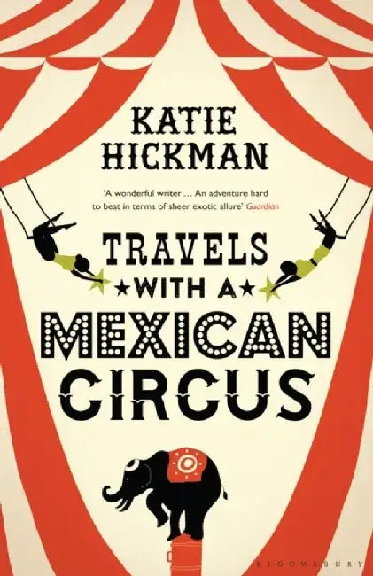 Travels with a Mexican Circus by Katie Hickman